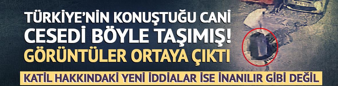 Ayşe Tokyaz'ınkatledilmesi infial yaratmıştı! Katil cesedi böyle taşımış