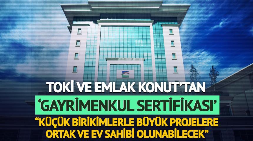 TOKİ ve Emlak Konut'tan 'Gayrimenkul Sertifikası'