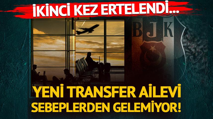 Beşiktaş açıkladı, yine ertelendi! Yeni transfer ailevi sebeplerden dolayı gelemiyor... 