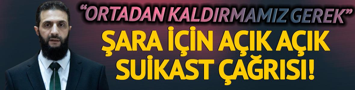 Suriye Cumhurbaşkanı Şara için açık açık suikast çağrısı! 'Ortadan kaldırmamız gerek'