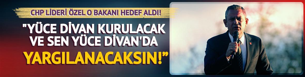 Özel, o bakanı hedef aldı: "Yüce Divan'da yargılanacaksın"