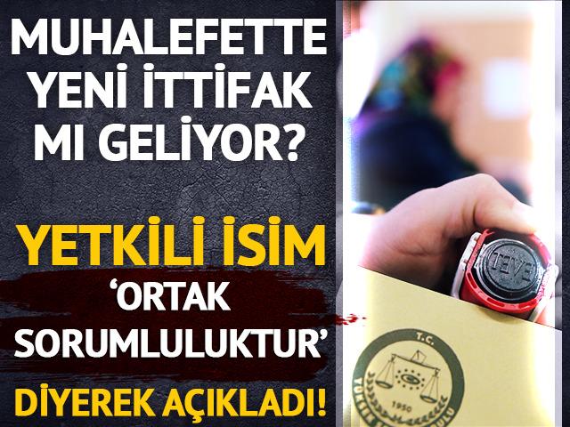 Muhalefette yeni ittifak sinyali! Yetkili isim 'Ortak sorumluluktur' diyerek açıkladı