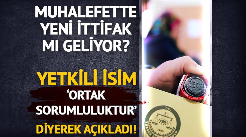 Muhalefette yeni ittifak sinyali! Yetkili isim 'Ortak sorumluluktur' diyerek açıkladı