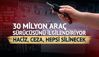 'Haciz, rehin, ceza' silinecek! 30 milyon araç sürücüsünü ilgilendiriyor