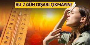 Bu 2 gün dışarı çıkmayın: Yeni sıcak hava dalgası bu hafta kavuracak
