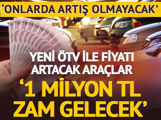 'Fiyatına 1 milyon TL zam gelecek' Yeni ÖTV ile fiyatı artacak araçlar