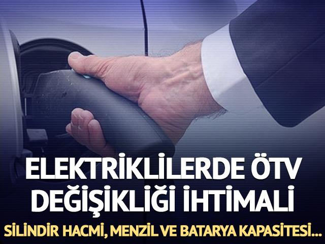 Elektrikli araçlarda ÖTV değişikliği ihtimali! Motor silindir hacmi, menzil ve batarya kapasitesi...