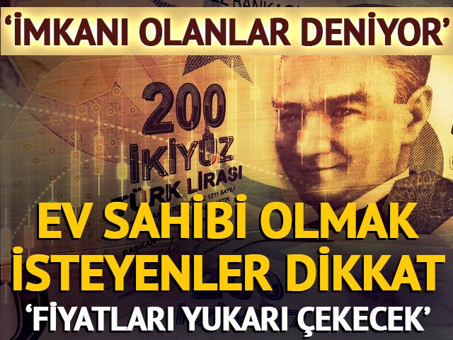 'İmkanı olanlar deniyor' Ev sahibi olmak isteyenler dikkat