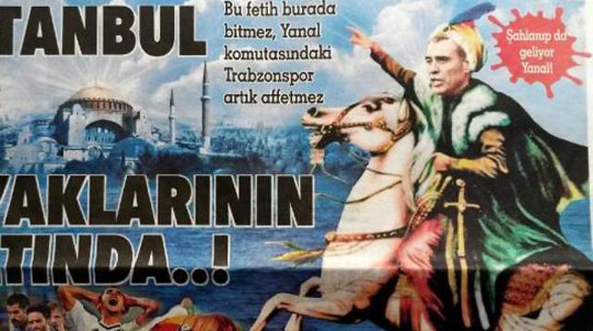 Ersun Yanal'a Fatih Sultan Mehmet benzetmesi