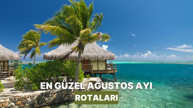 Ağustos ayında Türkiye içinde gezmeye doyamayacağınız yerleri sıraladık!