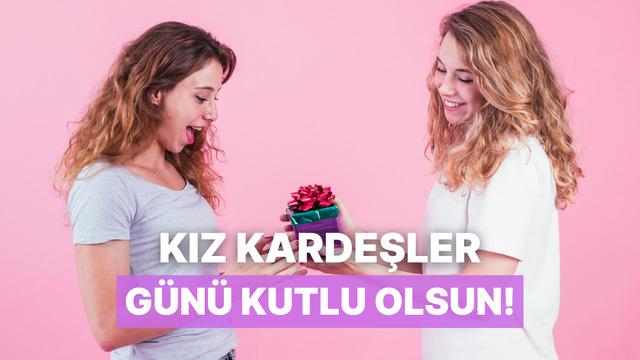 Kız kardeşler günü kutlu olsun! En iyi arkadaşına alabileceğin hediyeler