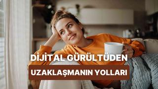 Dijital kaostan kaçmak mümkün mü? Modern dünyada sakinliği yaşamanın yolları