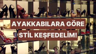 Ayakkabı seçimlerine göre stilini analiz ediyoruz!