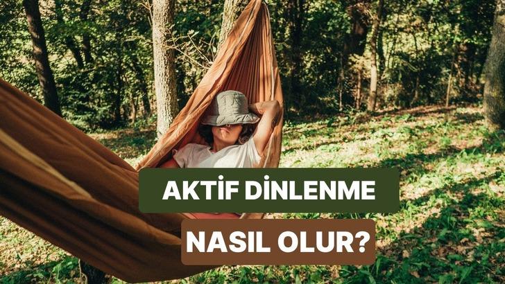 Bir türlü dinlenmiş hissedemiyor musun? Seni aktif dinlenmeyle tanıştıralım!