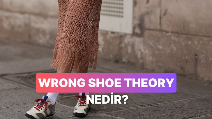 Tarz görünmenin en kolay yolu olan “wrong shoe theory”i anlatıyoruz!