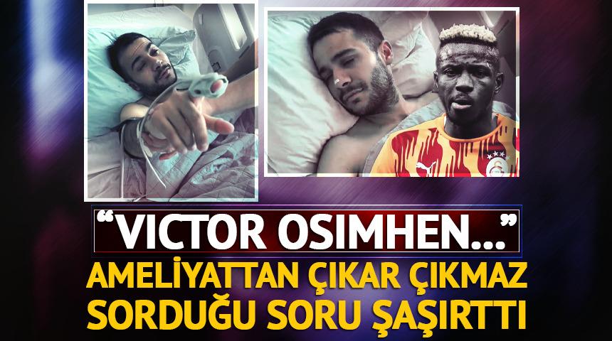 Ameliyattan çıktı, ilk sorduğu soru Osimhen oldu! Narkozun etkisi bile daha geçmemişti