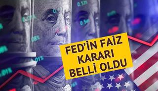 Son dakika: Küresel piyasalar merakla bekliyordu! Fed faiz kararını açıkladı