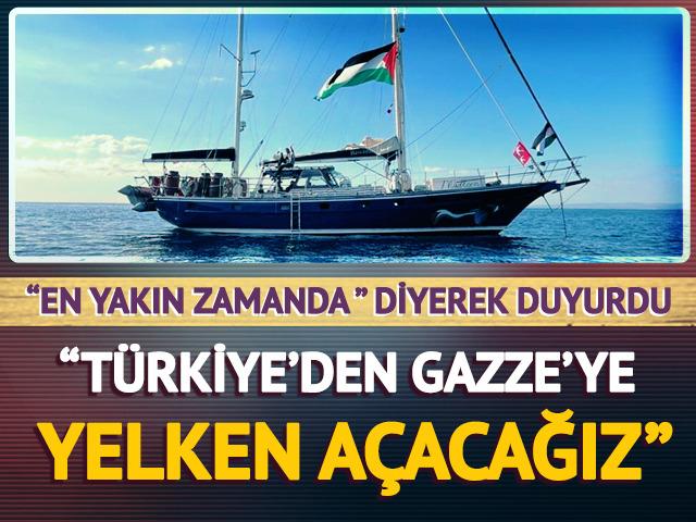 'En yakın zamanda' diyerek duyurdu! "Türkiye'den Gazze'ye yelken açacağız"