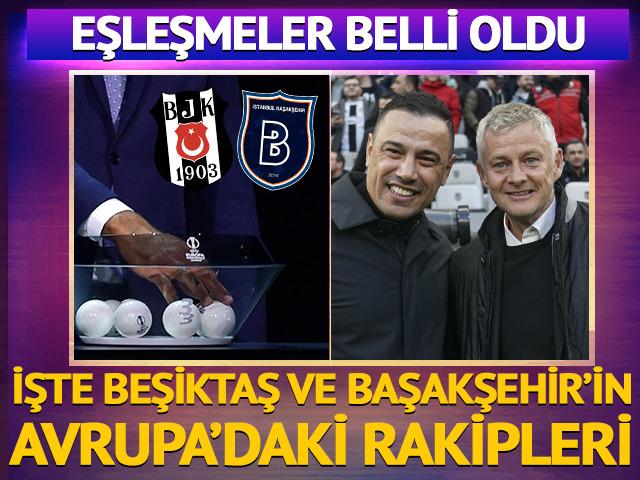 Beşiktaş ve Başakşehir'in Avrupa'daki rakibi belli oldu!