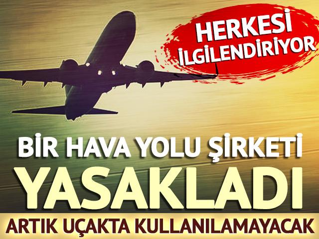 Artık uçakta kullanılamayacak! Bir hava yolu şirketi yasakladı