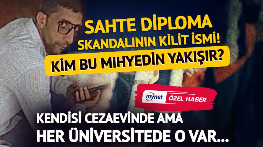  Sahte diploma skandalının kilit ismi: Kim bu Mıhyedin Yakışır? 