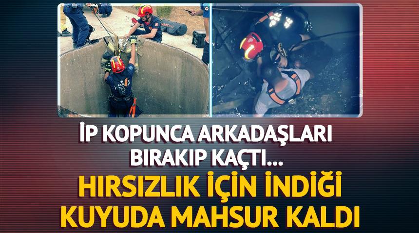 Hırsızlık için indiği kuyuda mahsur kaldı... 