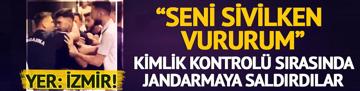 GBT kontrolünde jandarmaya saldırdılar: "Seni sivilken vururum"