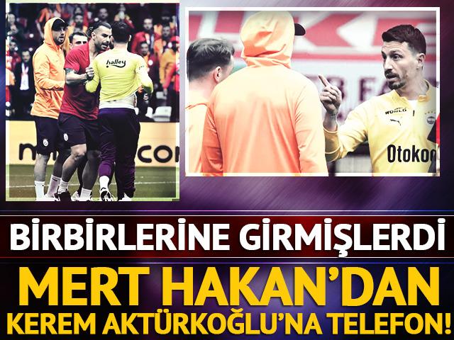 Derbide birbirlerine girmişlerdi! Kerem Aktürkoğlu'na kavgalı olduğu Mert Hakan'dan telefon...