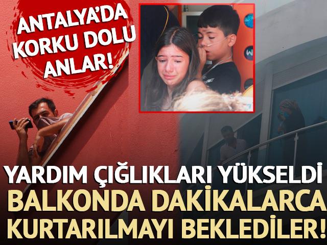 Antalya'da korku dolu anlar: Balkonda dakikalarca kurtarılmayı beklediler!