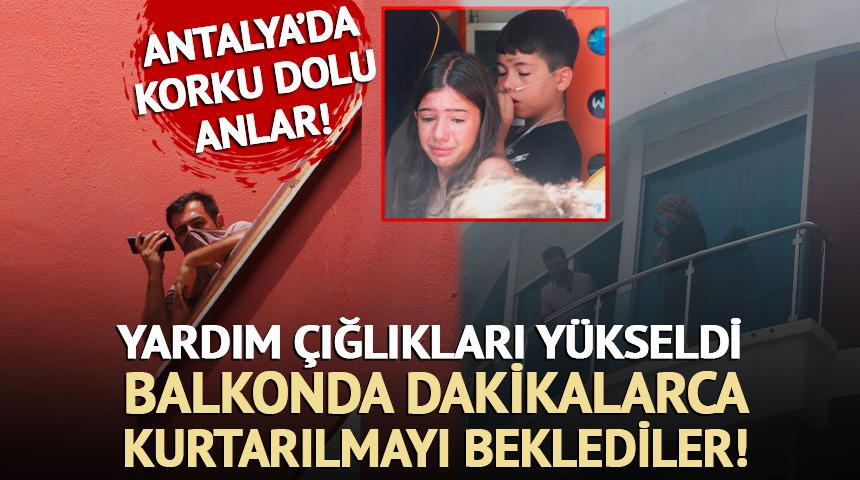Antalya'da korku dolu anlar: Balkonda dakikalarca kurtarılmayı beklediler!