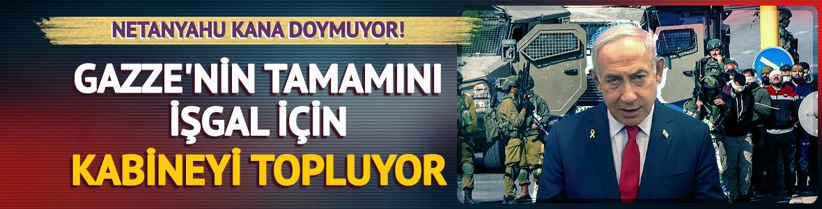 Korkunç planını devreye sokuyor! Gazze'ye topyekûn işgal