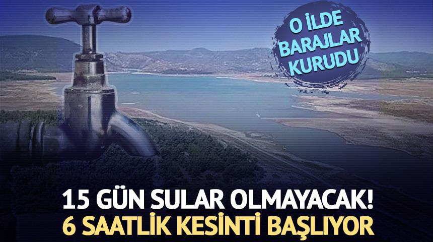 İzmir'de 15 gün sular olmayacak! 6 saatlik kesinti başlıyor