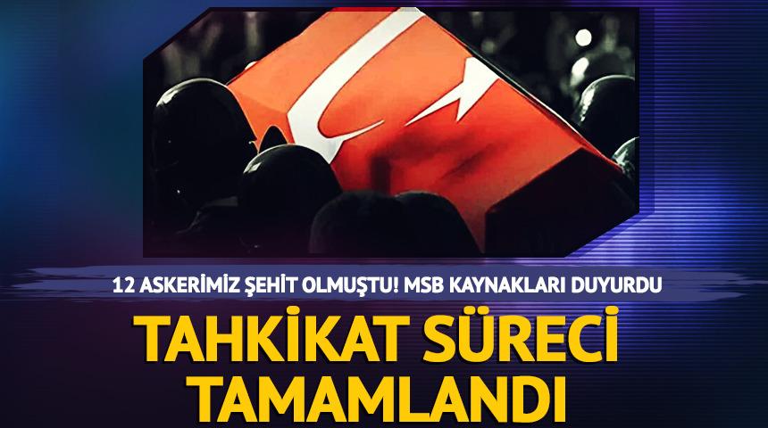 12 askerimiz şehit olmuştu! Tahkikat süreci tamamlandı