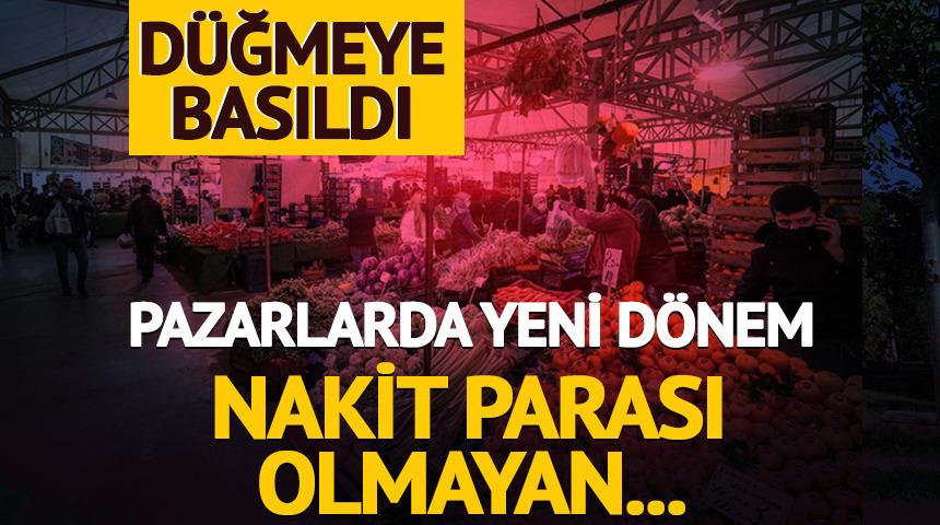 Pazarlarda yeni dönem! Düğmeye basıldı, nakit parası olmayan...
