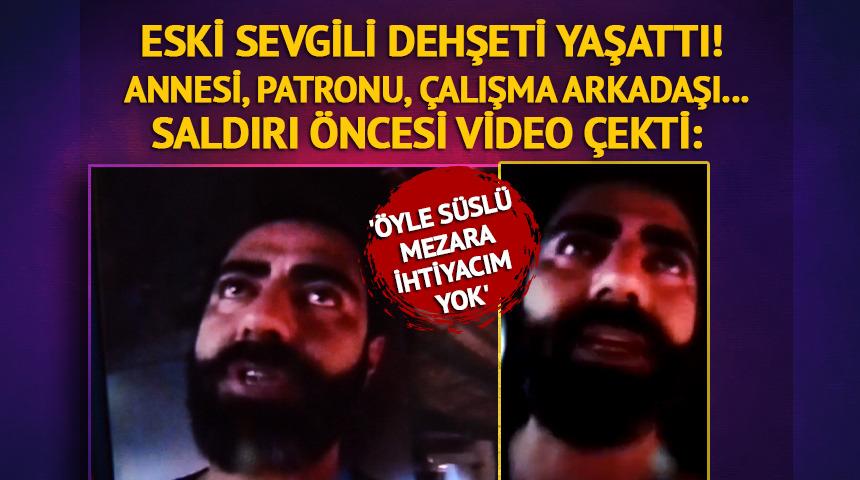 Eski sevgilisi ile birlikte 3 kişiyi yaraladı! Saldırı öncesi video çekti: 'Öyle süslü mezara ihtiyacım yok'