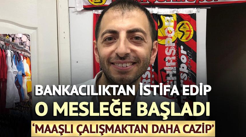 Bankadan istifa edip o işe başladı 'Maaşlı çalışmaktan daha cazip'