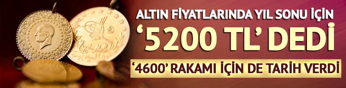 Altın fiyatlarında yıl sonu için '5200 TL' dedi! '4600' rakamı için de tarih verdi