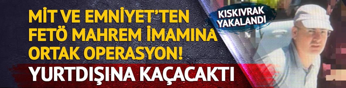 SON DAKİKA | MİT'ten FETÖ mahrem imamına operasyon