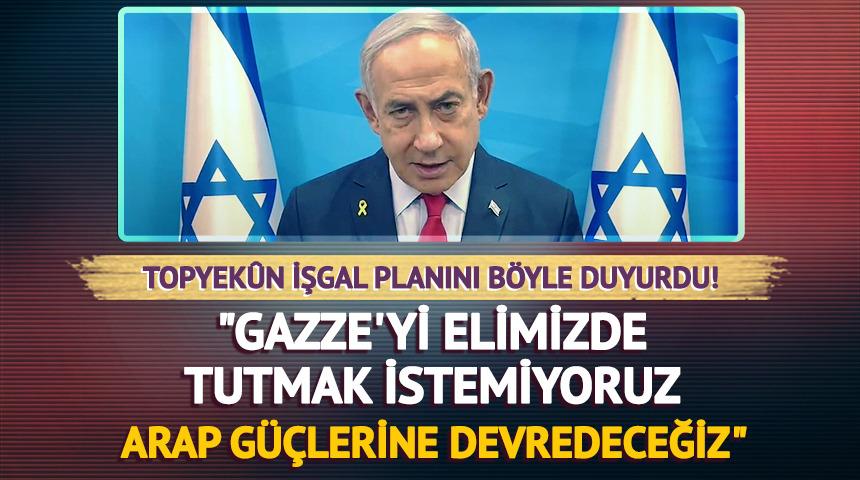 Netanyahu: "Gazze'yi elimizde tutmak istemiyoruz"