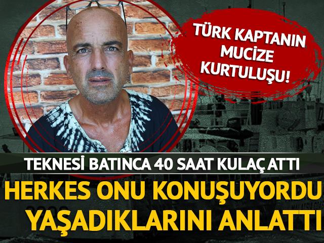 Teknesi batınca 40 saat kulaç attı! Türk kaptanın yaşadıkları...