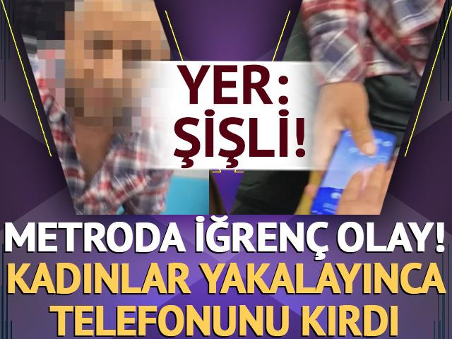 Yer: Şişli! Metroda iğrenç olay: Kadınlar yakalayınca telefonunu kırdı