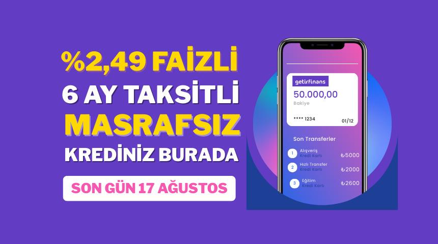getirfinans'tan aylık %2,49 faizli, 6 ay vadeli kredi! Son gün 17 Ağustos