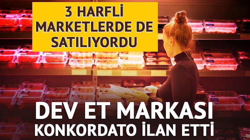 3 harfli marketlere de tedarik ediyordu! Dev et markası konkordato ilan etti! 3 ay mühlet...