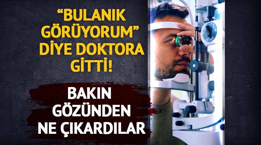Bulanık görüyordu! Bakın doktor gözünden ne çıkardı