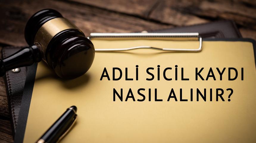 Adli sicil kaydı nereden alınır? 2025 adli sicil kaydı alma