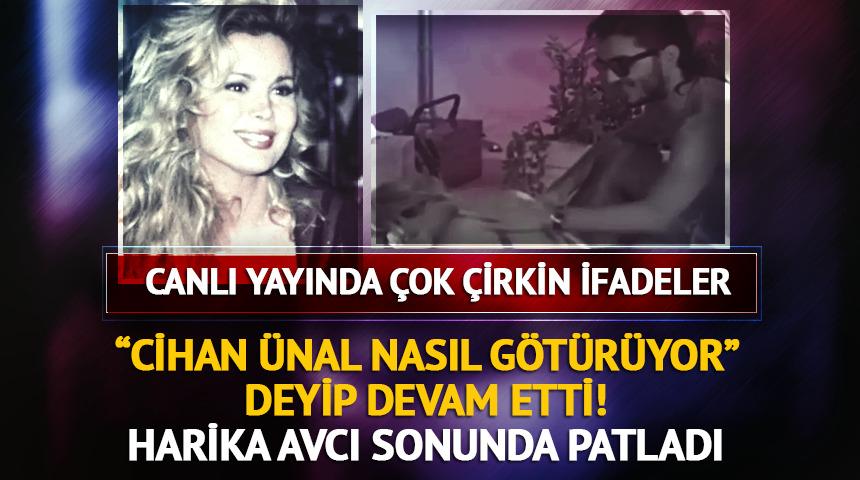 "Nasıl götürüyor görüyor musun?" deyip çirkin ifadeler kullandı! Harika Avcı patladı