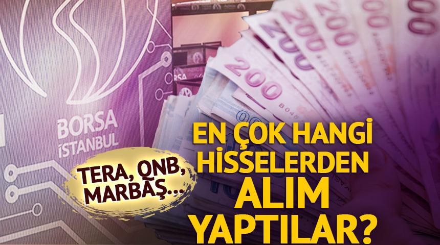 Tera, QNB, Marbaş... En çok hangi hisselerden alım yaptılar?