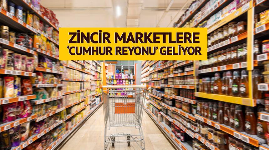 Zincir marketlere Cumhur Reyonu geliyor! 81 ilde geçerli olacak, hepsi maliyetine yakın satılacak