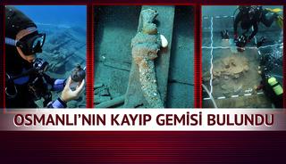 Osmanlı'nın kayıp gemisi yüzyıllar sonra gün yüzüne çıkarıldı