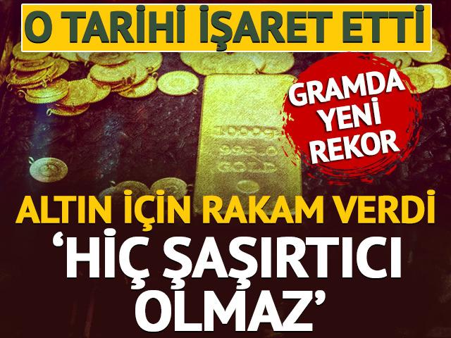 Altın için rakam verdi! 'Hiç şaşırtıcı olmaz' O tarihi işaret etti... Gramda yeni rekor